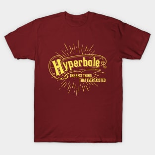 Hyperbole the Best Thing That Ever Existed T-Shirt